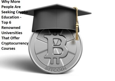 Why More People Are Seeking Crypto Education - Top 6 Renowned Universities That Offer Cryptocurrency Courses