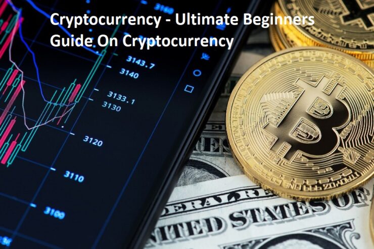 Cryptocurrency - Ultimate Beginners Guide On Cryptocurrency