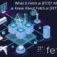 What Is Fetch.ai (FET)? All You Need To Know About Fetch.ai (FET)